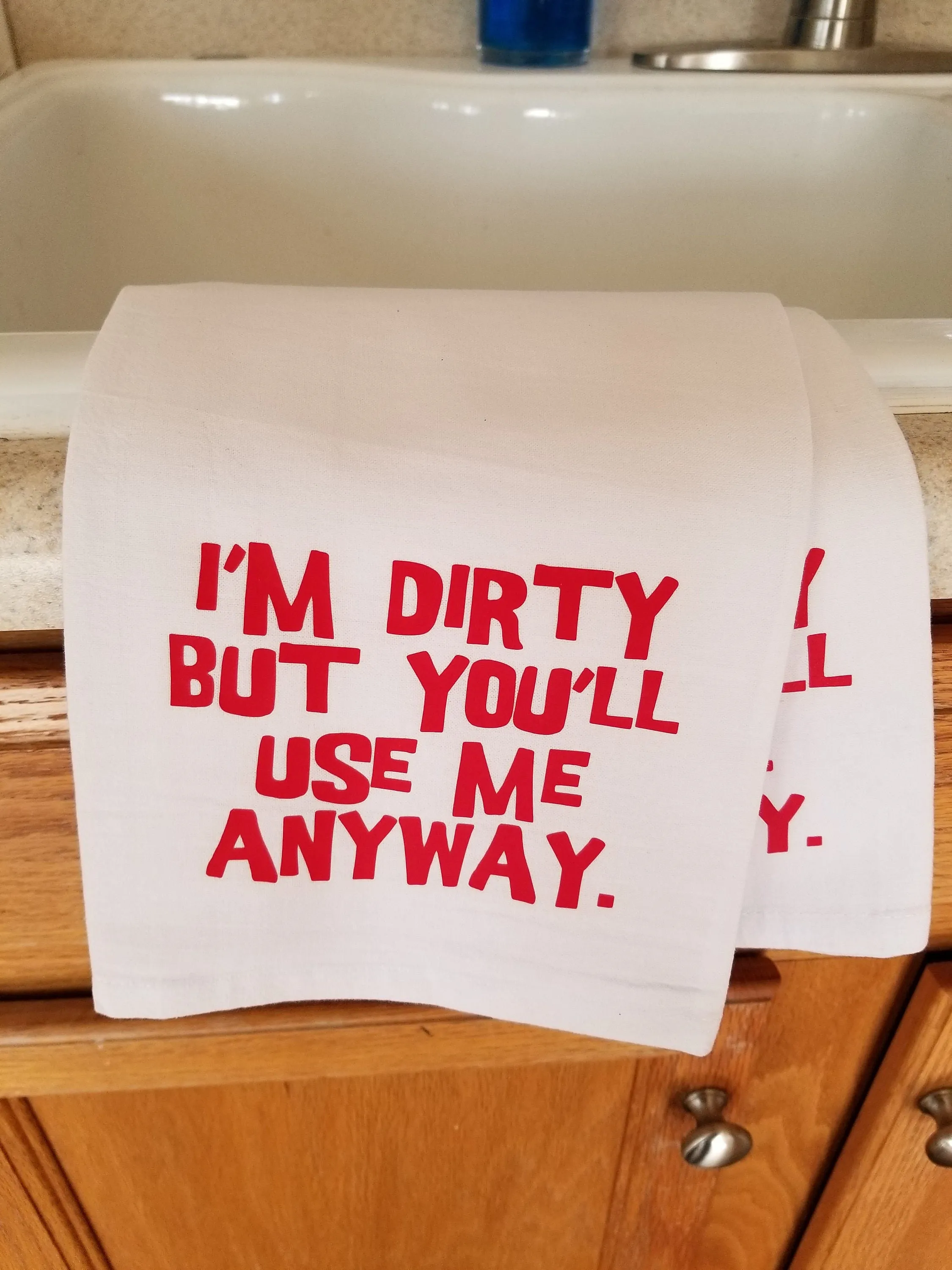 I'm dirty but you'll use me anyway Kitchen Flour Sack Towel - Tea Towel